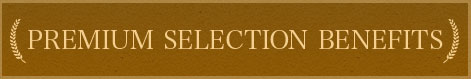 Premium Selection Benefits
